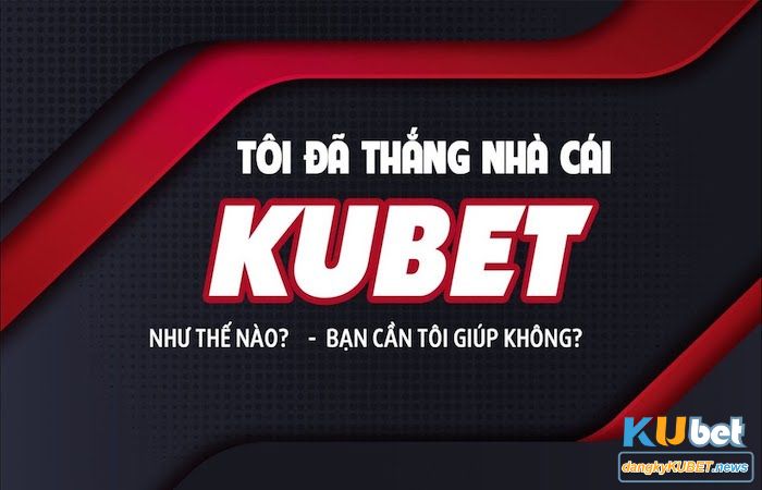 Tại sao cần áp dụng cách chơi Kubet luôn thắng