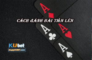 Cách đánh bài tiến lên