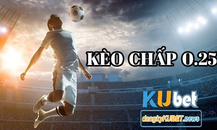 Khi nào nên cược kèo chấp 0.25