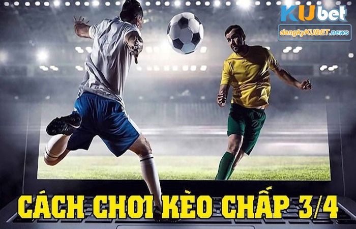 Đăng ký Kubet để chơi kèo chấp 0.75 tăng cơ hội thắng lớn