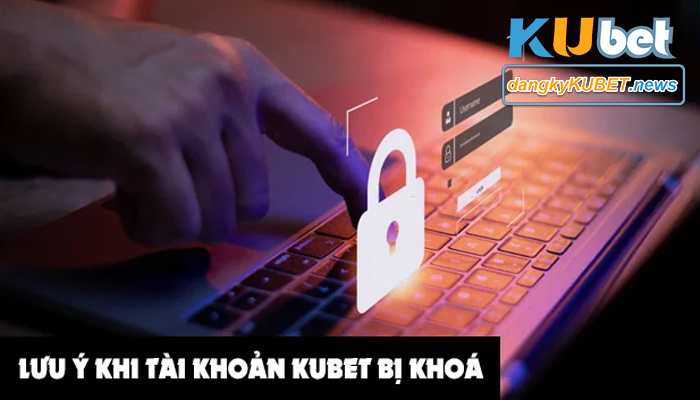 Hướng dẫn mở khóa tài khoản Kubet nhanh chóng