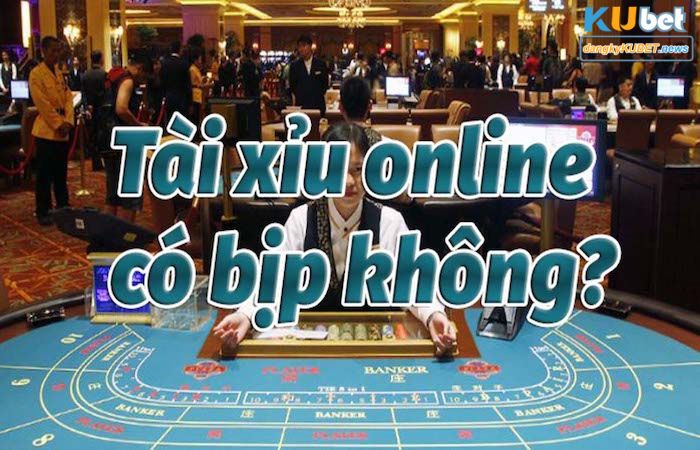 Tài xỉu online có bịp không?